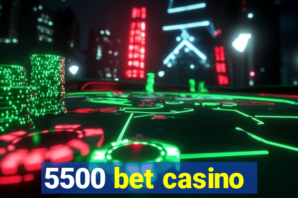 5500 bet casino